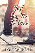 Just Say No to Love by Lois Carroll