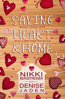 Saving Heart & Home by Nikki 
Bergstresser and Denise Jaden