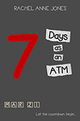 7 Days as an ATM by Rachel Anne Jones