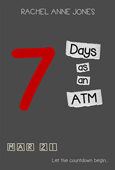 7 Days as an ATM by Rachel Anne Jones